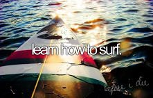 To muszę zapisać na mojej liście do zrobienia: muszę nauczyć się pływać na desce:)