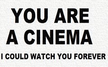 you are a cinema