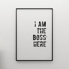 I AM THE BOSS HERE
