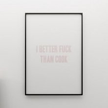 I BETTER FUCK THAN COOK - grafika 100X70