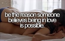 Be The Reason To Believe In...