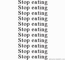 STOP EATING !