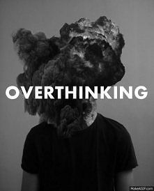 overthinking