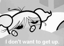 i don't want to get up