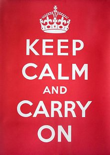 KEEP CALM
and
CARRY ON :D