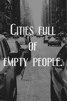 Cities full of empty people...