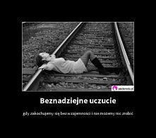 beznadziejne uczucie... :(