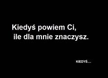 no kiedys, teraz nie mam odwagi