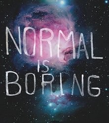 NORMAL IS BORING