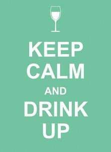KEEP CALM AND... DRINK UP
#...