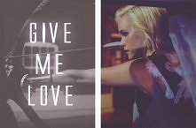 Give me love