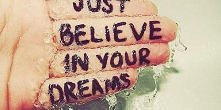just believe in your dreams...