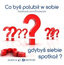 Co byś polubił w sobie gdyb...