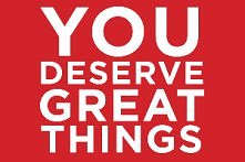 You deserve great things