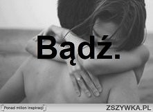 Bądź.