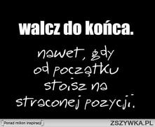 "Poddający się nigdy nie wygrywa, a wygrywający- nigdy się nie poddaje"