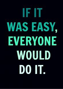 It's not easy, but I c...