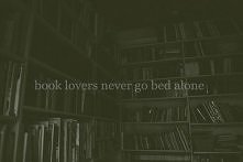 Book lovers never go to bed alone.