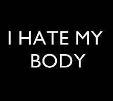 i hate my body