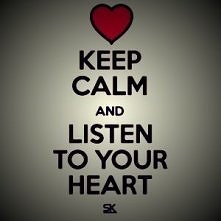 Listen to your heart, ALWAYS.