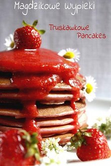 Magdzikowe Wypieki: Truskawkowe pancakes