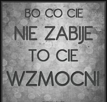 co cię nie zabije ..