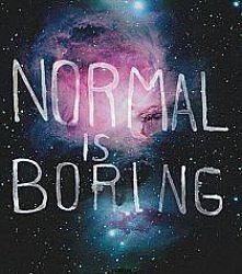 NORMAL IS BORING