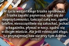 Bo raz się żyje <3