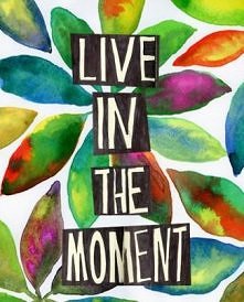 17. Live in the moment