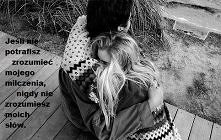 " Jeśli nie potrafisz zrozumieć mojego milczenia, nigdy nie zrozumiesz moich słów. "