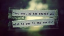 If you want to change the world, remember...