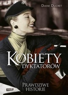 KOBIETY DYKTATORÓW

Francuska dziennikarka, Diane Ducret, opisała życie osób, o których zwykle mało wiemy, ponieważ stoją w cieniu swoich partnerów. "Kobiety dyktatorów&quo...