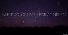 What do you wish for at night?   (gif)