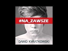 Dawid Kwiatkowski - NA ZAWSZE ♥