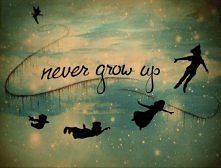 NEVER GROW UP ! :)