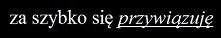 Zdecydowanie za szybko ;/