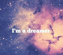 i'm a dreamer.