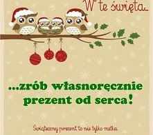 Trochę pomysłów na własnoręcznie wykonane prezentów =)