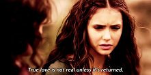 True love is not real unless it's returned.