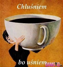 Wy też tak chluśtacie co ra...