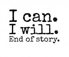 I can. I will. End of story.