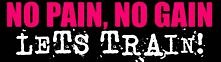 no pain, no gain.