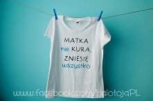 T-shirt dla mamy ;) Matka nie kura;)