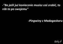 ,,Bo jeśli już koniecznie musisz coś zrobić, to rób to po swojemu."