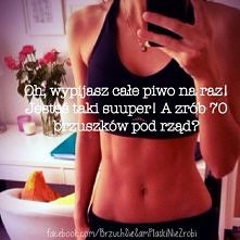 po codzienne motywacje i porady zapraszam do "Brzuch się sam płaski nie zrobi ;o" na facebooku :)