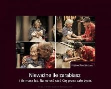 Nieważne ile zarabiasz i ile masz lat. Na miłość stać Cię przez całe życie.