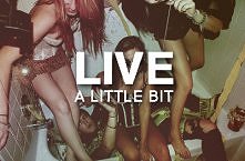 Live a little bit