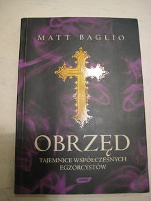 Obrzęd. Tajemnice współczesnych egzorcystów. Matt Baglio 


Ksiądz Gary Thomas przez większość swojego życia nie myślał o szatanie. Kiedy na jednym z kazań zaczął opowiadać wier...