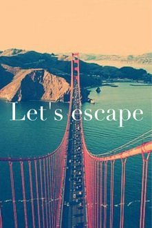 Let's escape...