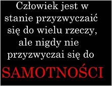 Bo samotność powoli wykańcza